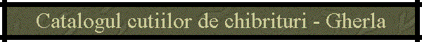 Catalogul cutiilor de chibrituri - Gherla