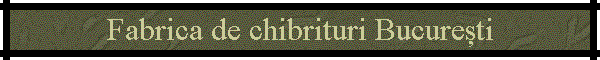 Fabrica de chibrituri Bucuresti